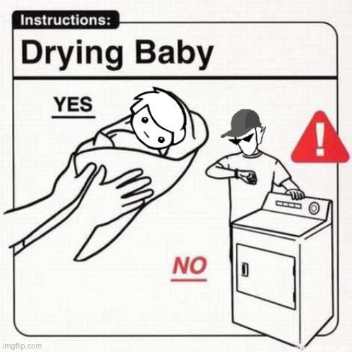 How to use a dryer | image tagged in baby,do not,dryer,instructions,fun,google images | made w/ Imgflip meme maker