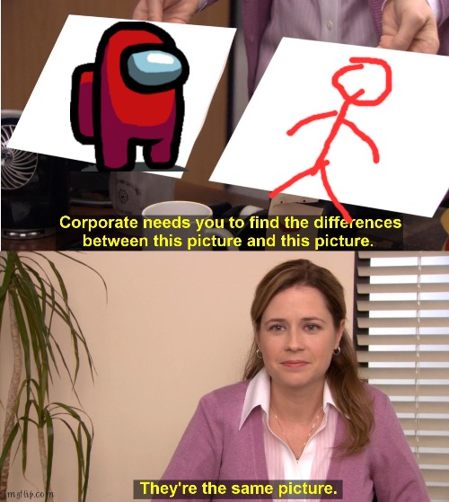 They're The Same Picture Meme | image tagged in memes,they're the same picture | made w/ Imgflip meme maker