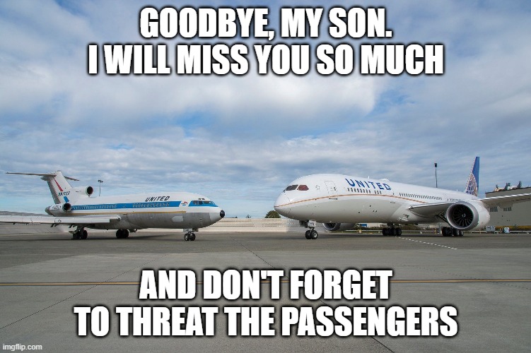 The son's trouble | GOODBYE, MY SON. I WILL MISS YOU SO MUCH; AND DON'T FORGET TO THREAT THE PASSENGERS | image tagged in aviation,united airlines,lol,memes,dad | made w/ Imgflip meme maker