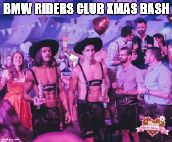 BMW riders | BMW RIDERS CLUB XMAS BASH | image tagged in bmw,club,party | made w/ Imgflip meme maker
