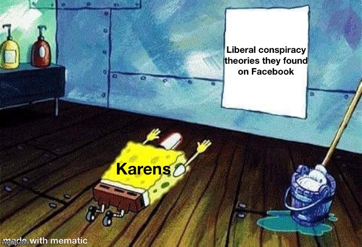 image tagged in memes,karen,liberal,facebook,conspiracy theory | made w/ Imgflip meme maker