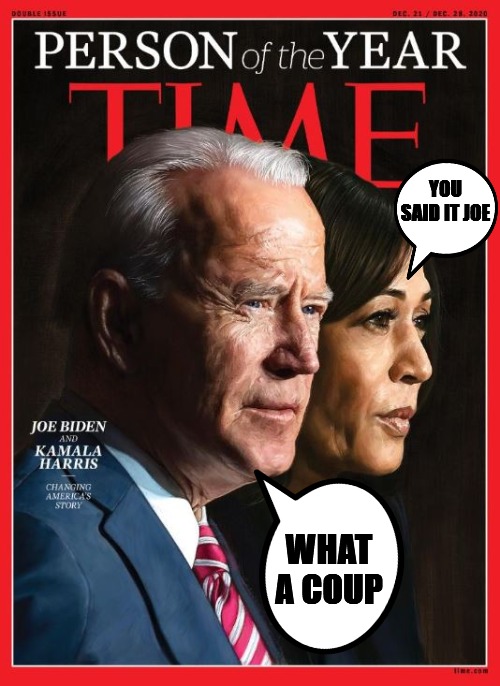 TIME Can't Count | YOU SAID IT JOE; WHAT A COUP | image tagged in joe biden,kamala harris,fraud election 2020,the great steal,coup 2020,donald trump | made w/ Imgflip meme maker