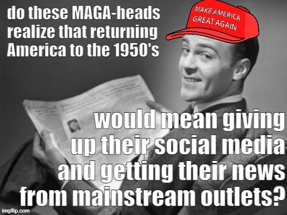 No ImgFlip, no Parler, no Bitchute, no Breitbart, no Twitter, no fake news: Just the New York Times and PBS. Could you do it? | image tagged in social media,mainstream media,media,maga,50's newspaper,newspaper | made w/ Imgflip meme maker