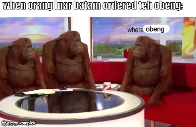 teh obeng | when orang luar batam ordered teh obeng:; obeng; @teman.komplek | image tagged in where banana,indonesia | made w/ Imgflip meme maker