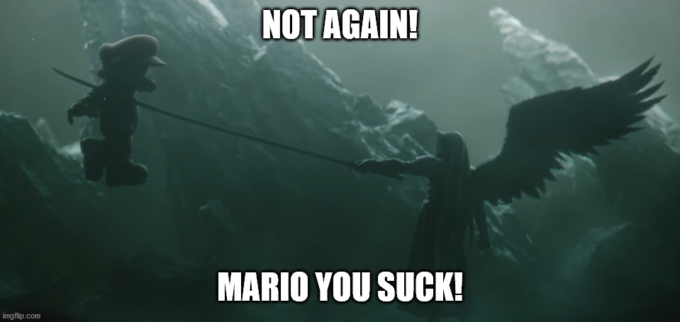 Sephiroth Kills Mario |  NOT AGAIN! MARIO YOU SUCK! | image tagged in sephiroth kills mario,sephiroth,mario,super smash bros,smash bros,near miss | made w/ Imgflip meme maker