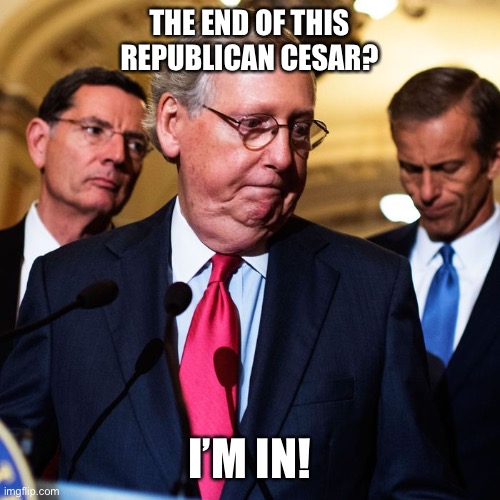 THE END OF THIS REPUBLICAN CESAR? I’M IN! | made w/ Imgflip meme maker