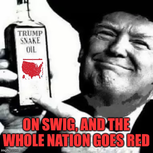 The MAGA solution to everything Trump | ON SWIG, AND THE WHOLE NATION GOES RED | image tagged in donald trump,maga,loser,joe biden,president,winner | made w/ Imgflip meme maker