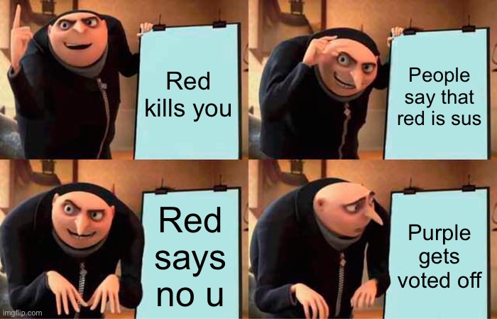 This was his plan all along | Red kills you; People say that red is sus; Red says no u; Purple gets voted off | image tagged in memes,gru's plan | made w/ Imgflip meme maker