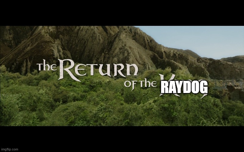 Return Of The King | RAYDOG | image tagged in return of the king | made w/ Imgflip meme maker