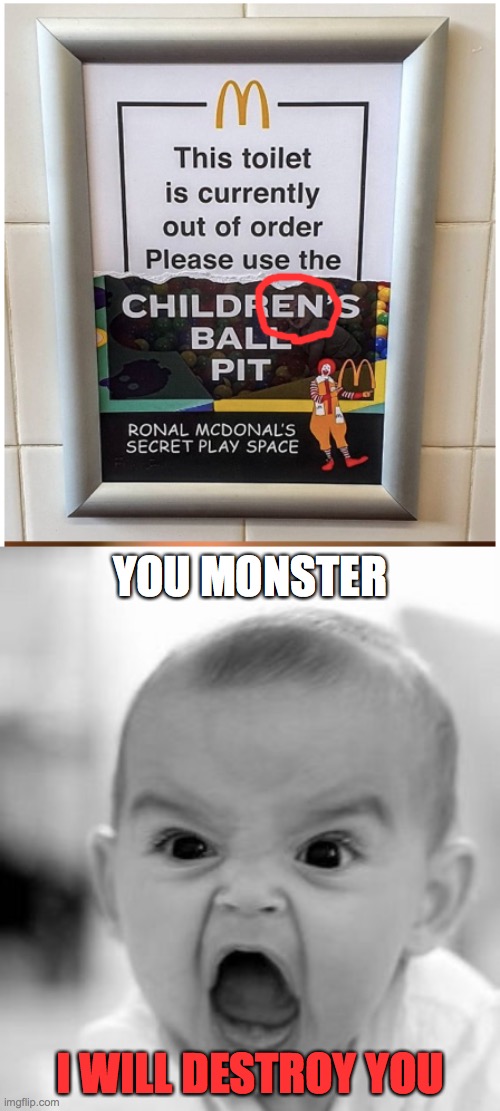 umm......same baby then? | YOU MONSTER; I WILL DESTROY YOU | image tagged in memes,angry baby | made w/ Imgflip meme maker