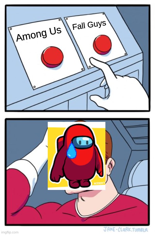 Two Buttons | Fall Guys; Among Us | image tagged in memes,two buttons | made w/ Imgflip meme maker