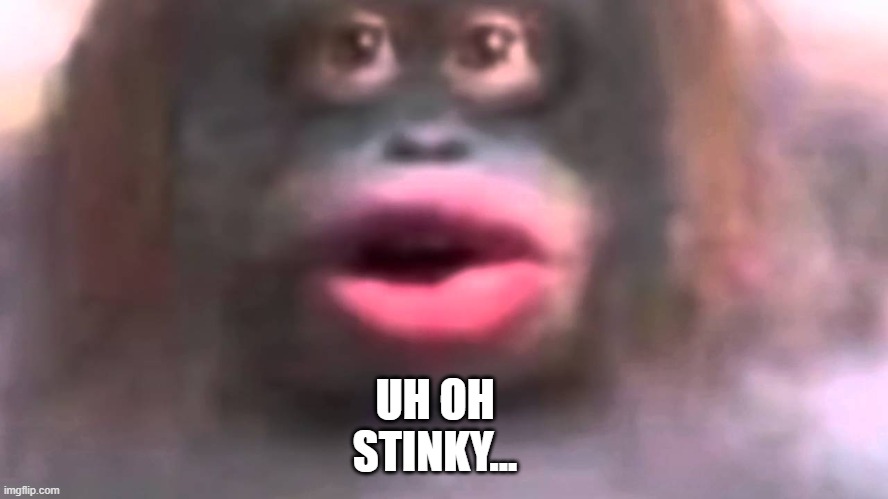Uh oh... stinky | UH OH
STINKY... | image tagged in uh oh stinky | made w/ Imgflip meme maker