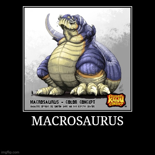 Macrosaurus | image tagged in demotivationals,colossal kaiju combat | made w/ Imgflip demotivational maker