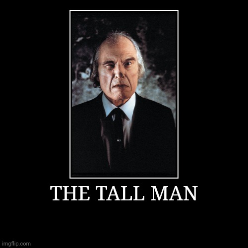 The Tall Man | image tagged in demotivationals,tall man | made w/ Imgflip demotivational maker