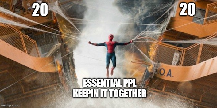 You are essential | 20; 20; ESSENTIAL PPL KEEPIN IT TOGETHER | image tagged in wholesome | made w/ Imgflip meme maker