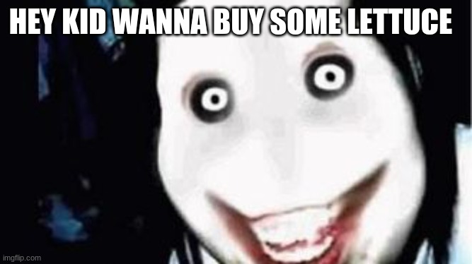 wanna buy some lettuce | HEY KID WANNA BUY SOME LETTUCE | image tagged in lettuce | made w/ Imgflip meme maker
