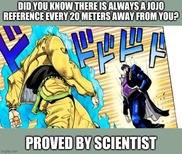 IS THAT A JOJO REFERENCE!?!??!?!?!??!?!?!??! - Imgflip