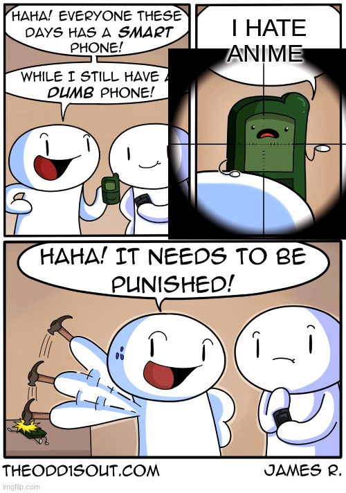 TheOdd1sOut dumb phone | I HATE ANIME | image tagged in theodd1sout dumb phone | made w/ Imgflip meme maker