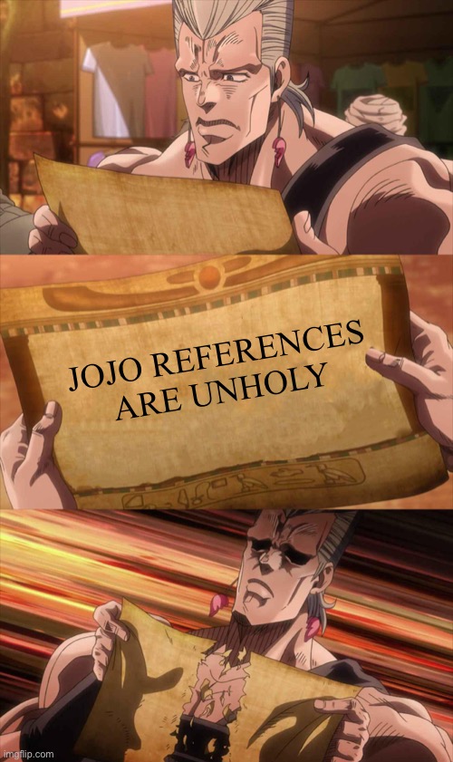 JoJo Scroll Of Truth | JOJO REFERENCES ARE UNHOLY | image tagged in jojo scroll of truth | made w/ Imgflip meme maker