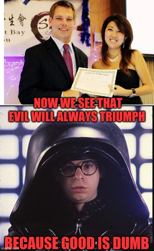 NOW WE SEE THAT EVIL WILL ALWAYS TRIUMPH; BECAUSE GOOD IS DUMB | image tagged in china,spy,american politics,idiots | made w/ Imgflip meme maker