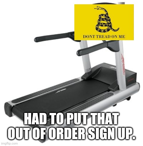 Da-dum tss? | HAD TO PUT THAT OUT OF ORDER SIGN UP. | image tagged in treadmill meme,flag,jokes,exercise | made w/ Imgflip meme maker