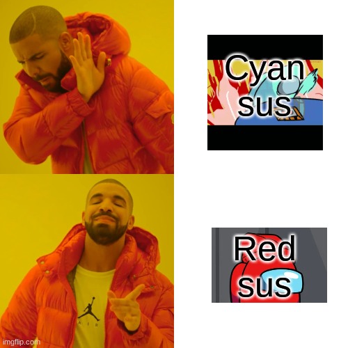 Drake Hotline Bling | Cyan sus; Red sus | image tagged in memes,drake hotline bling | made w/ Imgflip meme maker