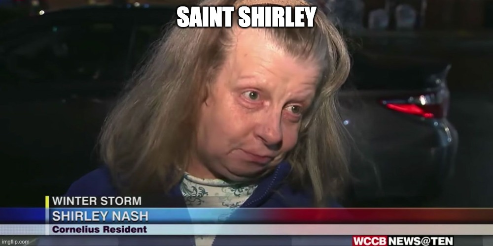 fat and sassy saint shirley nash | SAINT SHIRLEY | image tagged in shirley nash fat and sassy winter storm | made w/ Imgflip meme maker