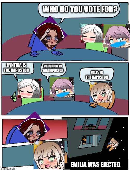 Among Us Meeting | WHO DO YOU VOTE FOR? CYNTHIA IS THE IMPOSTOR; VERONICA IS THE IMPOSTOR; JULIA IS THE IMPOSTOR; EMILIA WAS EJECTED | image tagged in among us meeting,gacha life | made w/ Imgflip meme maker