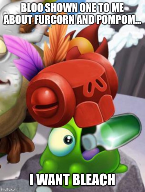 Baby Yelmut voring a bottle of cough syrup | BLOO SHOWN ONE TO ME ABOUT FURCORN AND POMPOM... I WANT BLEACH | image tagged in baby yelmut voring a bottle of cough syrup | made w/ Imgflip meme maker