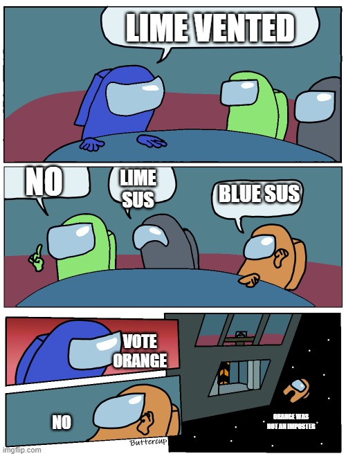 Dude I saw lime vent! | LIME VENTED; NO; LIME SUS; BLUE SUS; VOTE ORANGE; ORANGE WAS NOT AN IMPOSTER; NO | image tagged in among us meeting | made w/ Imgflip meme maker