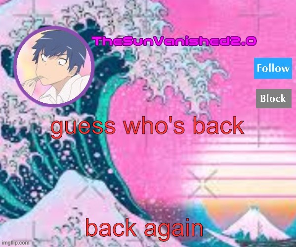 like i told daisy-chan, "i always come back"-William Afton | guess who's back; back again | image tagged in tsv announcement temp | made w/ Imgflip meme maker