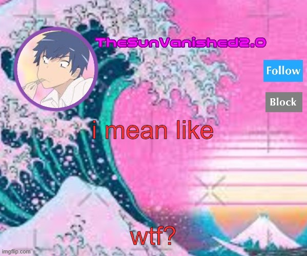 TSV announcement temp | i mean like; wtf? | image tagged in tsv announcement temp | made w/ Imgflip meme maker