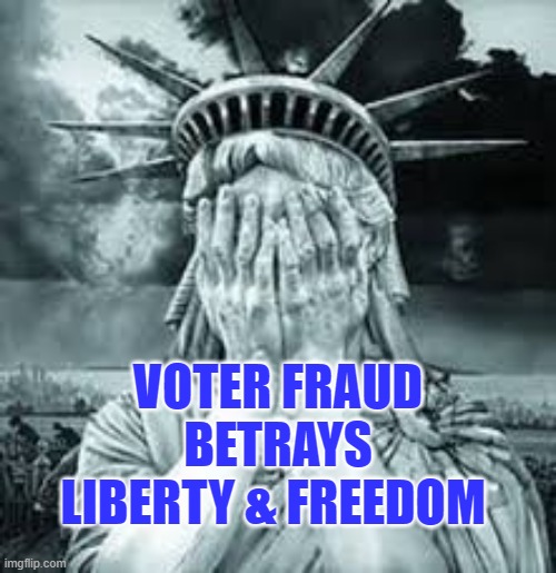 Voter fraud betrays liberty & freedom | VOTER FRAUD BETRAYS LIBERTY & FREEDOM | image tagged in political meme,liberty stolen,voter fraud,democrats destroying america,democracy stolen,rigged election | made w/ Imgflip meme maker