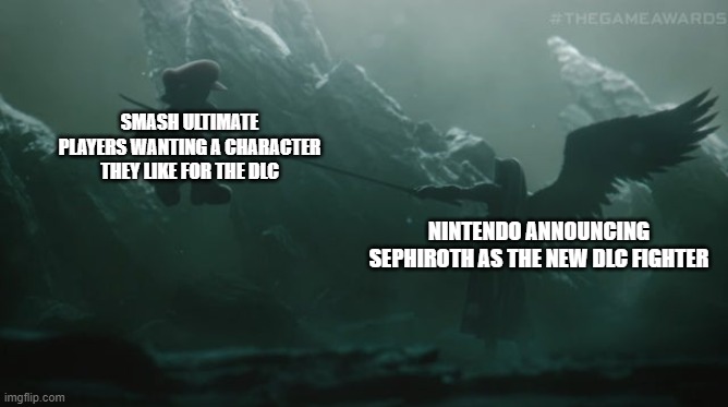 This Could Be Used as a New Template | SMASH ULTIMATE PLAYERS WANTING A CHARACTER THEY LIKE FOR THE DLC; NINTENDO ANNOUNCING SEPHIROTH AS THE NEW DLC FIGHTER | image tagged in sephiroth in smash ultimate,memes,super smash bros | made w/ Imgflip meme maker
