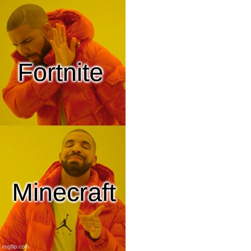 Fortnite or Minecraft | Fortnite; Minecraft | image tagged in memes,drake hotline bling | made w/ Imgflip meme maker