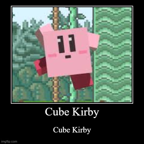 image tagged in funny,demotivationals,kirby,cube kirby | made w/ Imgflip demotivational maker