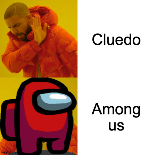 CLUEDO IS NOW FORGOTTEN | Cluedo; Among us | image tagged in memes,drake hotline bling,among us | made w/ Imgflip meme maker