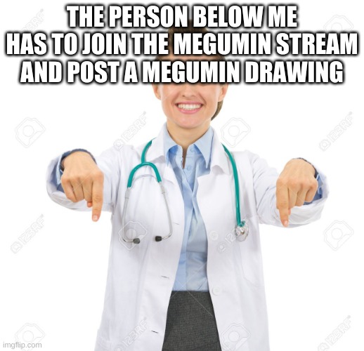 https://imgflip.com/m/Megumin | THE PERSON BELOW ME HAS TO JOIN THE MEGUMIN STREAM AND POST A MEGUMIN DRAWING | image tagged in pointing down smiling | made w/ Imgflip meme maker