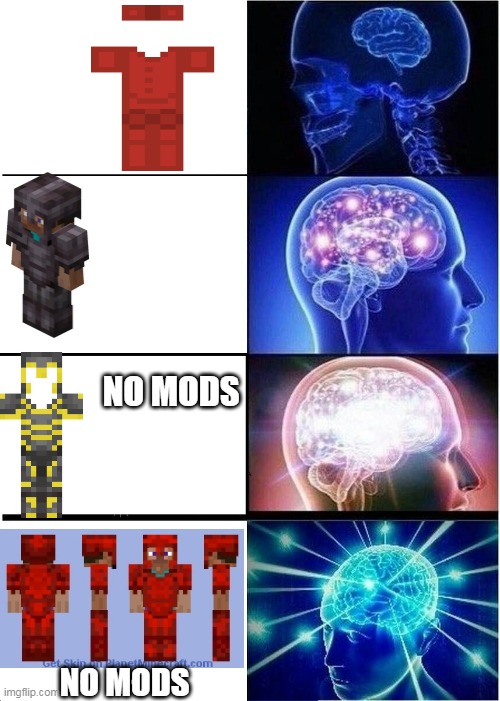My life |  NO MODS; NO MODS | image tagged in memes,expanding brain | made w/ Imgflip meme maker
