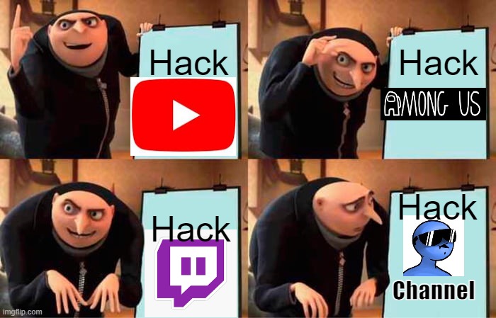 Hacker Plan | Hack; Hack; Hack; Hack; Channel | image tagged in memes,gru's plan,dani  milk gang | made w/ Imgflip meme maker