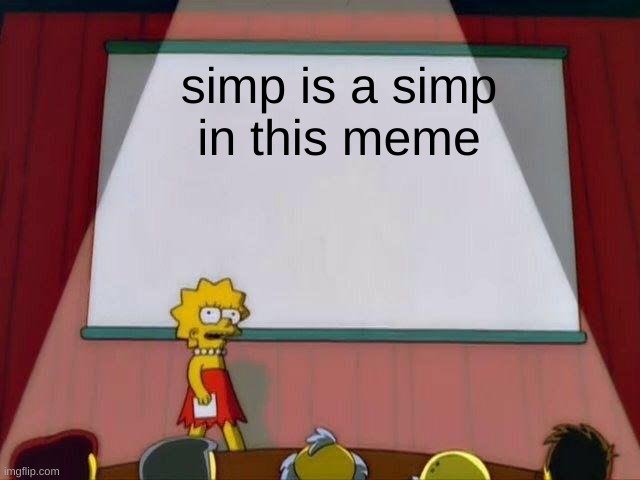 Lisa Simpson's Presentation | simp is a simp

in this meme | image tagged in lisa simpson's presentation | made w/ Imgflip meme maker