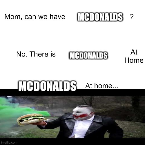 hmm yes edible |  MCDONALDS; MCDONALDS; MCDONALDS | image tagged in mom can we have,memes,meme,joker,hamburger | made w/ Imgflip meme maker