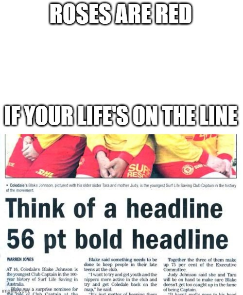 Think of a headline | ROSES ARE RED; IF YOUR LIFE'S ON THE LINE | image tagged in starter pack | made w/ Imgflip meme maker