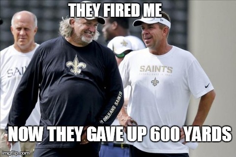 THEY FIRED ME NOW THEY GAVE UP 600 YARDS | image tagged in saints cowboys | made w/ Imgflip meme maker