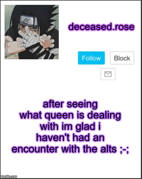 pretty sure i just jinxed it but wtv | after seeing what queen is dealing with im glad i haven't had an encounter with the alts ;-; | image tagged in rose's announcement template lol | made w/ Imgflip meme maker