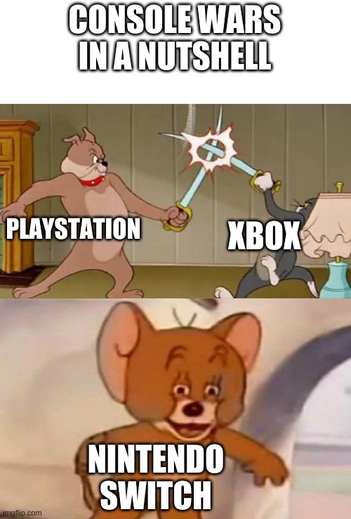 console wars in a nutshell | CONSOLE WARS IN A NUTSHELL; XBOX; PLAYSTATION; NINTENDO SWITCH | image tagged in tom and jerry swordfight,console wars,consoles,nintendo switch,playstation,xbox | made w/ Imgflip meme maker