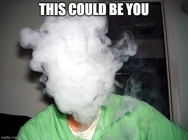 Vape Cloud | THIS COULD BE YOU | image tagged in vape cloud | made w/ Imgflip meme maker