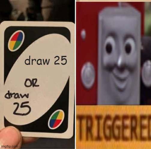 uno | draw 25 | image tagged in funny | made w/ Imgflip meme maker