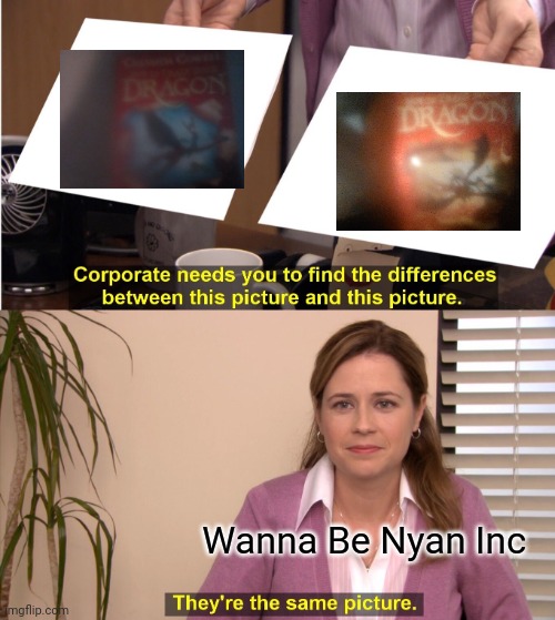 HTTYD's front cover & HTTADT's front cover are so similar. | Wanna Be Nyan Inc | image tagged in memes,they're the same picture,how to train your dragon | made w/ Imgflip meme maker