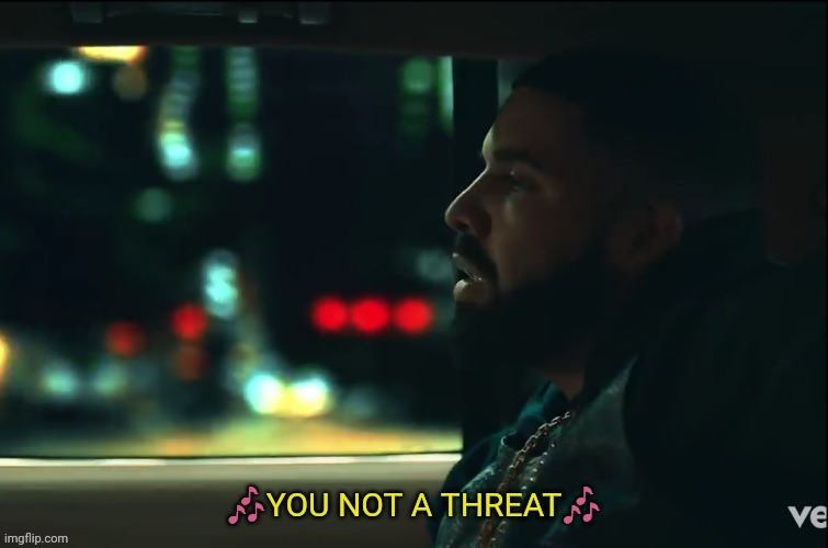 Drake not a threat | image tagged in drake not a threat | made w/ Imgflip meme maker